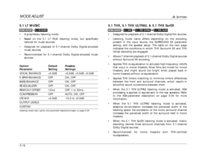 Page 119MODE ADJUST
JBL Synthesis
5-165.1 L7 MUSIC•A proprietary listening mode.
•Based on the 5.1 L7 FILM listening mode, but specifically
tailored for music sources.
•Designed for playback of 5.1-channel Dolby Digital-encoded
music sources.
•Recommended for 5.1-channel Dolby Digital-encoded music
sources.
Option/ Default PossibleParameter Setting SettingsVOCAL ENHANCE +0.0dB +6.0dB, +3.0dB, +0.0dB5 SPKR ENHANCE OFF ON, OFFBASS ENHANCE OFF ON, OFFRE-EQUALIZER OFF ON, OFFREAR DLY OFFSET 15ms OFF, 1 to...