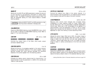 Page 132MODE ADJUST
SDP-5
5-29BASS RT
5ms to 48.6s
Works with the MID RT and SIZE parameters to adjust the amount
of time required for low-frequency information to decay below
60dB in level. The BASS RT parameter setting should match the
MID RT parameter setting for more natural effects in smaller
listening spaces.
CALIBRATIONOpens the PANORAMA listening mode CALIBRATION menu, which
can be used to calibrate the PANORAMA listening mode. Refer to
page 5-11 for more information.CENTER
OFF, -30 to +12dB
Controls the...