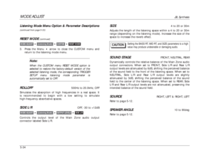 Page 137MODE ADJUST
JBL Synthesis
5-34Listening Mode Menu Option & Parameter Descriptions(continued from page 5-33)RESET MODE 
(continued)
3. Press the Menu arrow to close the CUSTOM menu and
return to the listening mode menu.
Note:When the CUSTOM menu RESET MODE option is
selected to restore the factory-default version of the
selected listening mode, the corresponding TRIGGER
SETUP menu listening mode parameter isautomatically set to OFF.
ROLLOFF
500Hz to 20.0kHz, OFF
Simulates the absorption of high...