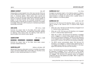 Page 138MODE ADJUST
SDP-5
5-35SPEECH DETECT
ON, OFF
Distinguishes monaural speech from other input sources. When set
to ON, effects are lowered to minimize interference and unnatural
echo in monaural speech. When stereo input sources are
present, the front left and right channels are independently used as
inputs for ambience synthesis. When strong monaural speech is
present in the input source, the monaural component of the
ambience effect is reduced and the stereo component of the effect
is increased. When set...