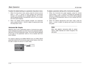 Page 27Basic Operation
JBL Synthesis
2-10 To select the desired setting on a parameter drop-down menu:
1. When the drop-down menu opens, press the remote control
Menu and arrows to scroll upward and downward
through the complete list of available settings. The current
setting appears beneath the parameter name on the on-screen
and front panel displays.
2. When the desired setting appears beneath the parameter
name, press the Menu arrow to select the setting and close
the drop-down menu.Horizontal Bar...