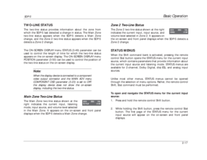 Page 34Basic Operation
SDP-5
2-17
Zone 2 Two-Line StatusThe Zone 2 two-line status shown at the right
indicates the current input, input source, and
volume level selected in Zone 2. It appears on 
the on-screen and front panel displays when the SDP-5 detects a
Zone 2 change.STATUS MENUSWhen the Shift command bank is activated, pressing the remote
control Stat button opens the STATUS menu for the current input
source, which contains parameters that provide information about
the current input source and listening...