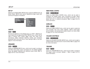 Page 42SETUP Selecting the MAIN MENU SETUP option opens the SETUP menu as
shown below. SETUP menu option descriptions begin below and
continue throughout this section.SETUP
JBL Synthesis
3-2
MAIN MENU
MODE ADJUST
AUDIO CONTROLS
SETUPSETUP

SETUP
INPUTS
SPEAKERS
REAR PANEL CONFIG
DISPLAYS
VOLUME CONTROLS
TRIGGER
LOCK OPTIONS
INPUTSPrompts the selection of the desired input (i.e. DVD1). Selecting an
input opens the corresponding INPUT SETUP menu, which can be
used to change input names, assign audio and video...