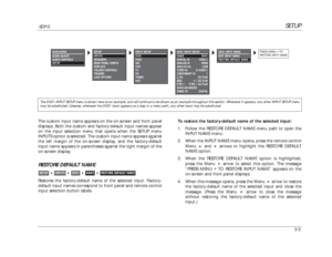 Page 45SETUP
SDP-5
3-5 The custom input name appears on the on-screen and front panel
displays. Both the custom and factory-default input names appear
on the input selection menu that opens when the SETUP menu
INPUTS option is selected. The custom input name appears against
the left margin of the on-screen display, and the factory-default
input name appears in parentheses against the right margin of the
on-screen display.RESTORE DEFAULT NAMERestores the factory-default name of the selected input. Factory-...