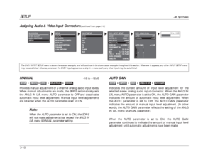 Page 50SETUP
JBL Synthesis
3-10
AUTO GAINIndicates the current amount of input level adjustment for the
selected stereo analog audio input connector. When the ANLG IN
LVL menu AUTO parameter is set to ON, the AUTO GAIN parameter
indicates the amount of automatic input level adjustment. When
the AUTO parameter is set to OFF, the AUTO GAIN parameter
indicates the amount of manual input level adjustment. (In other
words, the AUTO GAIN parameter reflects the setting of the ANLG
IN LVL menu MANUAL parameter.) 
When...