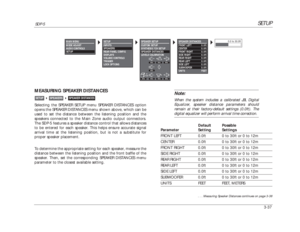 Page 77SETUP
SDP-5
3-37MEASURING SPEAKER DISTANCESSelecting the SPEAKER SETUP menu SPEAKER DISTANCES option
opens the SPEAKER DISTANCES menu shown above, which can be
used to set the distance between the listening position and the
speakers connected to the Main Zone audio output connectors.
The SDP-5 features a speaker distance control that allows distances
to be entered for each speaker. This helps ensure accurate signal
arrival time at the listening position, but is not a substitute for
proper speaker...