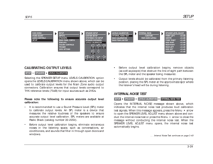 Page 79SETUP
SDP-5
3-39CALIBRATING OUTPUT LEVELSSelecting the SPEAKER SETUP menu LEVELS CALIBRATION option
opens the LEVELS CALIBRATION menu shown above, which can be
used to calibrate output levels for the Main Zone audio output
connectors. Calibration ensures that output levels correspond to
THX reference levels (75dB) for input sources such as DVDs. 
Please note the following to ensure accurate output level
calibration:
•It is recommended to use a Sound Pressure Level (SPL) meter
to calibrate output levels....