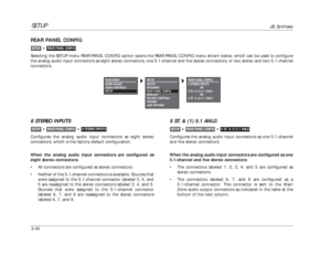 Page 86SETUP
JBL Synthesis
3-468 STEREO INPUTSConfigures the analog audio input connectors as eight stereo
connectors, which is the factory-default configuration.
When the analog audio input connectors are configured as
eight stereo connectors:
•All connectors are configured as stereo connectors.
•Neither of the 5.1-channel connectors is available. Sources that
were assigned to the 5.1-channel connector labeled 3, 4, and
5 are reassigned to the stereo connectors labeled 3, 4, and 5.
Sources that were assigned...