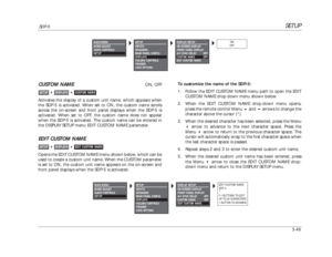 Page 89SETUP
SDP-5
3-49CUSTOM NAME
ON, OFF
Activates the display of a custom unit name, which appears when
the SDP-5 is activated. When set to ON, the custom name scrolls
across the on-screen and front panel displays when the SDP-5 is
activated. When set to OFF, the custom name does not appear
when the SDP-5 is activated. The custom name can be entered in
the DISPLAY SETUP menu EDIT CUSTOM NAME parameter.
EDIT CUSTOM NAMEOpens the EDIT CUSTOM NAME menu shown below, which can be
used to create a custom unit...