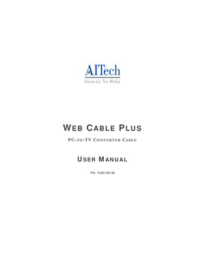 Page 3
 
 
 
 
 
 
 
 
 
 
 
 
 
 
 
 
 
 
WEB CABLE PLUS 
 
PC-TO-TV CONVERTER CABLE 
 
 
 
USER MANUAL 
 
P/N:  10-001-001-58  
 
 
 
 
 
 
    