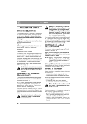 Page 3132
ITALIANOIT
AVVIAMENTO E MARCIA
INVOLUCRO DEL MOTORE
Per effettuare controlli e interventi di manutenzio-
ne sul motore e sulla batteria rimuovere l’involu-
cro del motore. Quando si rimuove l’involucro 
del motore quest’ultimo non deve essere acceso. 
Smontaggio:
1. Ripiegare verso l’alto i due fermi dell’involucro 
presenti sul bordo posteriore
(fig. 4).
2. Tirare leggermente all’indietro l’involucro del 
motore, quindi sollevarlo e rimuoverlo.
Montaggio:
1. Ripiegare il sedile in avanti.
2....