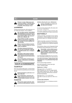 Page 6566
SUOMIFI
Moottori voi olla erittäin kuuma heti 
pysäytyksen jälkeen-. Älä koske äänen-
vaimentimeen, sylinteriin tai jäähdy-
tysripoihin. Palovammojen vaara!
AJOVINKKEJÄ
Varmista rinteissä ajaessasi, että moottorissa on oi-
kea määrä öljyä (öljytaso “FULL/UPPER”). 
Ole varovainen rinteissä. Vältä äkillisiä 
liikkeellelähtöjä ja pysäytyksiä noustes-
sasi tai laskeutuessasi rinnettä.- Älä aja 
vinosti rinteen poikki. Aja suoraan yl-
häältä alas ja alhaalta ylös. 
Alkuperäislisävarusteilla varustettua...