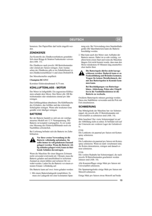 Page 1213
DEUTSCHDE
benutzen. Der Papierfilter darf nicht eingeölt wer-
den. 
ZÜNDKERZE
Zur Kontrolle des Zündkerzenfunkens grundsätz-
lich einen Briggs & Stratton Funkentester verwen-
den (Abb. 13). 
Die Zündkerze nach jeweils 100 Betriebsstunden 
oder einmal pro Saison reinigen. Zum Austau-
schen der Zündkerne gibt es im Zubehörbeutel ei-
nen Zündkerzenschlüssel A und einen Drehstift B.
Der Motorhersteller empfihelt:
Champion RC12YC
Korrekter Elektrodenabstand: 0,75 mm.
KÜHLLUFTEINLASS - MOTOR
Der Motor ist...