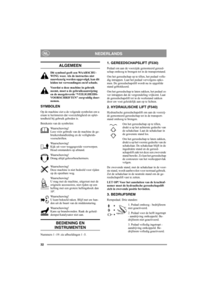 Page 3132
NEDERLANDSNL
ALGEMEEN
Dit symbool geeft een WAARSCHU-
WING weer. Als de instructies niet 
nauwkeurig worden opgevolgd, kan dit 
leiden tot verwondingen en/of schade.
Voordat u deze machine in gebruik 
neemt, moet u de gebruiksaanwijzing 
en de meegeleverde “VEILIGHEIDS-
VOORSCHRIFTEN” zorgvuldig door-
nemen.
SYMBOLEN
Op de machine ziet u de volgende symbolen om u 
eraan te herinneren dat voorzichtigheid en oplet-
tendheid bij gebruik geboden is.
Betekenis van de symbolen:
Waarschuwing!
Lees vóór...