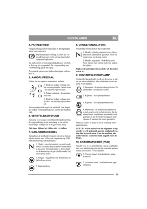 Page 3233
NEDERLANDSNL
4. PARKEERREM
Vergrendeling die het rempedaal in de ingetrapte 
stand kan vastzetten. 
Trap het pedaal volledig in. Duw de ver-
grendeling naar rechts en laat daarna het 
rempedaal opkomen.
De parkeerrem wordt uitgeschakeld door een lich-
te druk op het rempedaal. De vergrendeling met 
veerbelasting glijdt dan opzij. 
Zorg dat de parkeerrem tijdens het rijden ontkop-
peld is. 
5. AANDRIJFPEDAAL
Pedaal dat de traploze transmissie bedient.
1. Druk het pedaal omlaag met 
het voorste gedeelte...