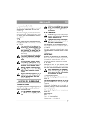 Page 3637
NEDERLANDSNL
werkstand (beneden) bevindt.
Het effect van de stuurbekrachtiging is maximaal 
bij een normale werksnelheid. Dit levert extra 
voordelen op.
De stuurbekrachtiging functioneert ook wanneer 
de motor niet draait. Draaien is in dit geval echter 
wel lastiger als de machine handmatig moet wor-
den verplaatst.
TIPS
Zorg er voor dat bij rijden op hellingen de juiste 
hoeveelheid olie in de motor aanwezig is (oliepeil 
op “FULL”). 
Wees voorzichtig bij het rijden op hel-
lingen. Start of stop...