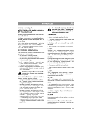 Page 6263
PORTUGUÊSPT
até atingir a marca (figs. 9).
VERIFICAÇÃO DE NÍVEL DO ÓLEO 
DA TRANSMISSÃO
No acto de entrega a transmissão está cheia com 
óleo SAE 10W-40.
Verifique sempre, antes de cada utilização, se o 
nível de óleo está correcto. A máquina deve es-
tar nivelada.
Leia o nível de óleo no depósito (fig. 17). O nível 
deverá encontrar-se entre as marcas “MAX” e 
“MIN”. Se necessário, ateste com óleo. Utilize 
óleo SAE 10W-40 (20W-50).
SISTEMA DE SEGURANÇA
Esta máquina está equipada com um sistema de...