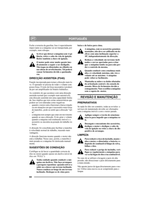 Page 6364
PORTUGUÊSPT
Feche a torneira da gasolina. Isso é especialmente 
impor-tante se a máquina vai ser transportada, por 
exemplo, num reboque.
Se tiver que deixar a máquina sem vi-gi-
lância, retire o cabo da vela de ignição. 
Retire também a chave de ignição.
O motor pode estar muito quente ime-
di-atamente a seguir a ser desligado. 
Não toque no silenciador, no cilindro ou 
nas aletas de arrefecimento. Tal poderá 
causar ferimentos devido a queimadu-
ras.
DIRECÇÃO ASSISTIDA (F540)
Função incorporada para...