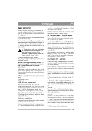 Page 6465
PORTUGUÊSPT
ÓLEO DE MOTOR
Mude o óleo pela primeira vez após 5 horas- de 
operação, e depois, a cada 50 horas de operação ou 
uma vez por estação. Mude o óleo enquanto o mo-
tor está quente.
Utilize sempre um óleo de boa qualidade (classe de 
serviço SF, SG ou SH).
Se o motor tiver que trabalhar em condições extre--
mamente pesadas ou se a temperatura ambiente for 
alta, mude o óleo com mais frequência, cada 
25 -horas de operação ou pelo menos uma vez em 
cada estação.
O óleo do motor pode estar...