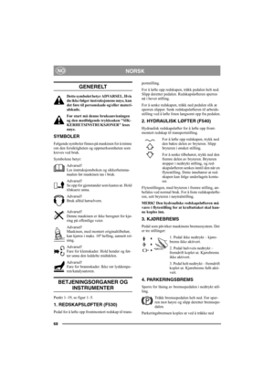 Page 6768
NORSKNO
GENERELT
Dette symbolet betyr ADVARSEL. Hvis 
du ikke følger instruksjonene nøye, kan 
det føre til personskade og/eller materi-
alskade.
Før start må denne bruksanvisningen 
og den medfølgende trykksaken SIK-
KERHETSINSTRUKSJONER leses 
nøye.
SYMBOLER
Følgende symboler finnes på maskinen for å minne 
om den forsiktigheten og oppmerksomheten som 
kreves ved bruk.
Symbolene betyr:
Advarsel!
Les instruksjonsboken og sikkerhetsma-
nualen før maskinen tas i bruk.
Advarsel!
Se opp for gjenstander...