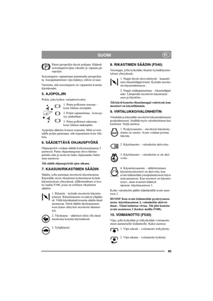 Page 8485
SUOMIFI
Paina jarrupoljin täysin pohjaan. Käännä 
seisontajarruvipua oikealle ja vapauta jar-
rupoljin.
Seisontajarru vapautetaan painamalla jarrupoljin-
ta. Jousipalautteinen vipu kääntyy silloin sivuun. 
Varmista, että seisontajarru on vapautettu konetta 
käyttäessäsi. 
5. AJOPOLJIN
Poljin, joka kytkee variaattorivedon.
1. Paina polkimen etuosaa – 
kone liikkuu eteenpäin.
2. Poljin vapautettuna – kone py-
syy paikallaan-.
3. Paina polkimen takaosaa – 
kone liikkuu taaksepäin.
Ajopoljin säätelee...