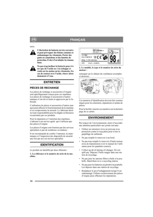 Page 1414
FRANÇAISFR
mois.
L’électrolyte de batterie est très corrosive 
et peut provoquer des lésions cutanées et 
endommager les vêtements. Porter des 
gants en caoutchouc et des lunettes de 
protection. Éviter d’en inhaler les émana-
tions.
Ne pas trop incliner la batterie pour évi-
ter que de l’acide ne s’en échappe et 
coule sur les mains ou les vêtements. En 
cas de contact avec l’acide, rincer abon-
damment à l’eau.
ENTRETIEN
PIÈCES DE RECHANGE
Les pièces de rechange et accessoires d’origine 
sont...