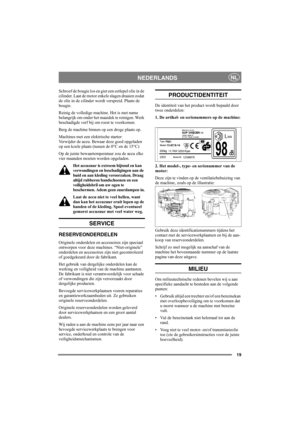 Page 1919
NEDERLANDSNL
Schroef de bougie los en giet een eetlepel olie in de 
cilinder. Laat de motor enkele slagen draaien zodat 
de olie in de cilinder wordt verspreid. Plaats de 
bougie. 
Reinig de volledige machine. Het is met name 
belangrijk om onder het maaidek te reinigen. Werk 
beschadigde verf bij om roest te voorkomen.
Berg de machine binnen op een droge plaats op.
Machines met een elektrische starter:
Verwijder de accu. Bewaar deze goed opgeladen 
op een koele plaats (tussen de 0°C en de 15°C) 
Op...