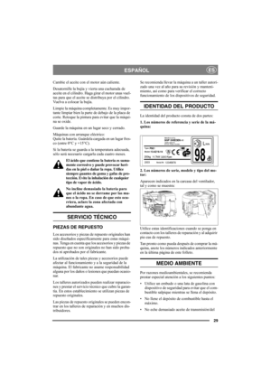Page 2929
ESPAÑOLES
Cambie el aceite con el motor aún caliente. 
Desatornille la bujía y vierta una cucharada de 
aceite en el cilindro. Haga girar el motor unas vuel-
tas para que el aceite se distribuya por el cilindro. 
Vuelva a colocar la bujía. 
Limpie la máquina completamente. Es muy impor-
tante limpiar bien la parte de debajo de la placa de 
corte. Retoque la pintura para evitar que la máqui-
na se oxide.
Guarde la máquina en un lugar seco y cerrado.
Máquinas con arranque eléctrico:
Quite la batería....
