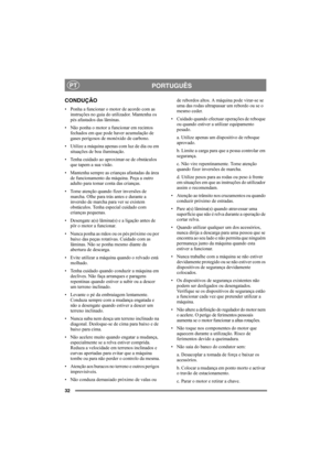 Page 3232
PORTUGUÊSPT
CONDUÇÃO
• Ponha a funcionar o motor de acordo com as 
instruções no guia do utilizador. Mantenha os 
pés afastados das lâminas.
• Não ponha o motor a funcionar em recintos 
fechados em que pode haver acumulação de 
gases perigosos de monóxido de carbono.
• Utilize a máquina apenas com luz de dia ou em 
situações de boa iluminação.
• Tenha cuidado ao aproximar-se de obstáculos 
que tapem a sua visão.
• Mantenha sempre as crianças afastadas da área 
de funcionamento da máquina. Peça a outro...