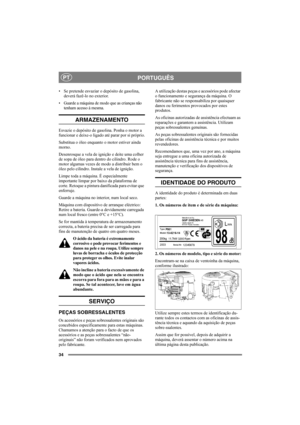 Page 3434
PORTUGUÊSPT
• Se pretende esvaziar o depósito de gasolina, 
deverá fazê-lo no exterior.
• Guarde a máquina de modo que as crianças não 
tenham acesso à mesma.
ARMAZENAMENTO
Esvazie o depósito de gasolina. Ponha o motor a 
funcionar e deixe-o ligado até parar por si próprio.
Substitua o óleo enquanto o motor estiver ainda 
morno. 
Desenrosque a vela de ignição e deite uma colher 
de sopa de óleo para dentro do cilindro. Rode o 
motor algumas vezes de modo a distribuir bem o 
óleo pelo cilindro. Instale...