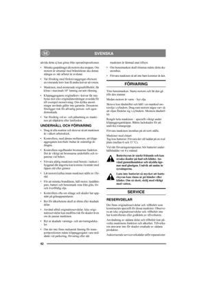 Page 4242
SVENSKASE
såvida detta ej kan göras från operatörspositionen.
• Minska gaspådraget då motorn ska stoppas. Om 
motorn är utrustad med bränslekran ska denna 
stängas av när arbetet är avslutat.
• Var försiktig med flerknivsaggregat eftersom 
en roterande kniv kan få andra knivar att rotera. 
• Maskinen, med monterade originaltillbehör, får 
köras i maximalt 10° lutning oavsett riktning.
• Klippaggregatets originalkniv/-knivar får inte 
bytas mot icke originalanordningar avsedda för 
till exempel...