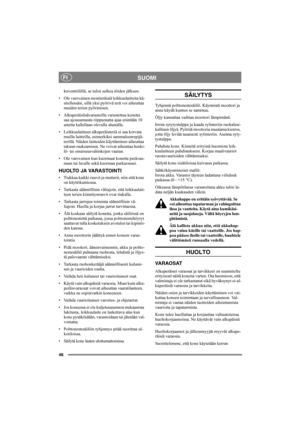 Page 4646
SUOMIFI
kuventtiilillä, se tulisi sulkea töiden jälkeen.
• Ole varovainen moniteräisiä leikkuulaitteita kä-
sitellessäsi, sillä yksi pyörivä terä voi aiheuttaa 
muiden terien pyörimisen. 
• Alkuperäislisävarusteilla varustettua konetta 
saa ajosuunnasta riippumatta ajaa enintään 10 
astetta kallellaan olevalla alustalla.
• Leikkuulaitteen alkuperäisteriä ei saa korvata 
muilla laitteilla, esimerkiksi sammaleenrepijä-
terillä. Näiden laitteiden käyttäminen aiheuttaa 
takuun raukeamisen. Ne voivat...