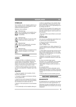 Page 1313
NEDERLANDSNL
SYMBOLEN
Op de machine ziet u de volgende symbolen om u 
eraan te herinneren dat voorzichtigheid en oplet-
tendheid bij gebruik geboden is.
Betekenis van de symbolen:
Waarschuwing!
Lees vóór gebruik van de machine de ge-
bruikershandleiding en de veiligheids-
voorschriften.
Waarschuwing!
Zorg dat uw handen of voeten niet onder 
de kap komen als de machine loopt.
Waarschuwing!
Kijk uit voor weggegooide voorwerpen. 
Houd omstanders op afstand.
Waarschuwing!
Vóór het verrichten van...