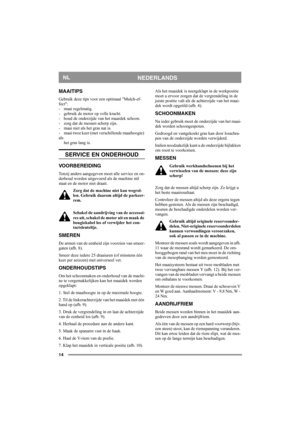 Page 1414
NEDERLANDSNL
MAAITIPS
Gebruik deze tips voor een optimaal Mulch-ef-
fect:
- maai regelmatig.
- gebruik de motor op volle kracht.
- houd de onderzijde van het maaidek schoon.
- zorg dat de messen scherp zijn. 
- maai niet als het gras nat is.
- maai twee keer (met verschillende maaihoogte) 
als
het gras lang is.
SERVICE EN ONDERHOUD
VOORBEREIDING
Tenzij anders aangegeven moet alle service en on-
derhoud worden uitgevoerd als de machine stil 
staat en de motor niet draait.
Zorg dat de machine niet kan...