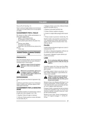 Page 1717
ITALIANOIT
fisse, da 30 a 85 mm (fig. 13).
Nota: Le altezze di taglio indicate sono da ritenersi 
valide solo se la mac-china si trova su una superfi-
cie stabile. 
SUGGERIMENTI PER IL TAGLIO
Per ottenere un ottimo «effetto pacciamatura», se-
guire questi suggerimenti:
- tagliare l’erba frequentemente.
- far funzionare il motore a pieni giri.
- tenere pulita la parte inferiore del piatto di ta-
glio.
- utilizzare lame affilate. 
- non tagliare erba bagnata.
- tagliare due volte (con due diverse...