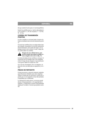 Page 2121
ESPAÑOLES
drá que sustituir las dos para evi-tar desequilibrios.
Instale las cuchillas nuevas. Apriete adecuadamen-
te los tornillos V y W. Par de apriete: V - 9,8 Nm, 
W - 24 Nm.
CORREA DE TRANSMISIÓN 
POSITIVA
Las dos cuchillas se accionan desde el interior de 
la pla-ca mediante una correa de transmisión positi-
va. 
Si una de las cuchillas choca con algún objeto duro 
(por ejemplo, una piedra), la correa de transmisión 
puede destensarse. Esto puede dar lugar a un en-
granaje excesivo de la...