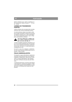 Page 2424
PORTUGUÊSPT
Instale as lâminas novas. Aperte os parafusos V e 
W correctamente. Binário de aperto: V – 9,8 Nm, 
W - 24 Nm.
CORREIA DE TRANSMISSÃO 
POSITIVA
Ambas as lâminas são accionadas dentro da plata-
forma por uma correia de transmissão positiva. 
Se uma das lâminas embater num objecto sólido 
(por exemplo, uma pedra), a tensão da correia pode 
ser alterada. Tal pode levar à ”sobre-engrenagem” 
da correia de transmissão positiva o que, a longo 
prazo, pode danificar as lâminas. 
Após uma colisão...