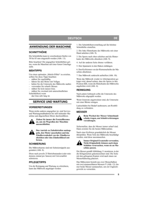 Page 55
DEUTSCHDE
ANWENDUNG DER MASCHINE
SCHNITTHÖHE
Die Schnitthöhe kann in verschiedenen Stufen von 
30 bis 85 mm eingestellt werden (Abb. 13).
Bitte beachten! Die angegeben Schnitthöhen gel-
ten, wenn die Maschine auf einer festen Unterlage 
steht. 
MÄHTIPPS
Um einen optimalen „Mulch-Effekt“ zu erzielen, 
sollten Sie diese Tipps beachten: 
- mähen Sie regelmäßig.
- fahren Sie den Motor mit Vollgas.
- halten Sie die Unterseite des Mähwerks sauber.
- verwenden Sie scharfe Messer. 
- mähen Sie kein nasses...