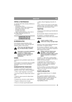 Page 4343
MAGYARHU
TIPPEK A FŰNYÍRÁSHOZ
Az optimális aprító hatás eléréséhez alkalmazza a 
következőket:
- nyírja gyakran a füvet.
- üzemeltesse a motort teljes fordulatszámon.
- tartsa tisztán a fűnyíró alsó részét.
- használjon éles késeket. 
- ne nyírjon nedves füvet.
- vágja le egymás után kétszer a füvet (más és 
más vágási magasságot használva), ha
a fű már hosszú.
SZERVIZELÉS ÉS 
KARBANTARTÁS
ELŐKÉSZÜLETEK
Ezzel ellentétes utasítás hiányában minden 
szervizmunkát és karban- tartást álló gépen kell...