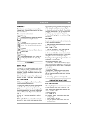 Page 77
ENGLISHGB
SYMBOLS
The following symbols appear on the machine. 
They are there to remind you of the care and atten-
tion required in use.
This is what the symbols mean:
Warning!
Read the instruction manual and the safety 
manual before using the machine.
Warning!
Do not insert your hands or feet under the 
cover when the machine is in operation.
Warning!
Watch out for discarded objects. Keep on-
lookers away.
Warning!
Before starting repair work, remove the 
spark plug cable from the spark plug....