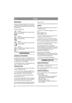 Page 2828
SUOMIFI
MERKINNÄT
Seuraavia symboleita on käytetty koneen varoitus- 
ja ohjetarroissa. Niiden tarkoitus on muistuttaa si-
nua käytön edellyttämästä huolellisuudesta ja tark-
kaavaisuudesta-.
Symbolien merkitykset:
Varoitus!
Lue käyttöohjekirja ja turvaohjeet ennen 
koneen käyttöä.
Varoitus!
Älä työnnä käsiä tai jalkoja suojuksen alle 
koneen käydessä.
Varoitus!
Varo koneesta sinkoutuvia esineitä. Pidä 
sivulliset etäällä-.
Varoitus!
Irrota johdin sytytystulpasta ennen korja-
ustöiden aloitusta....