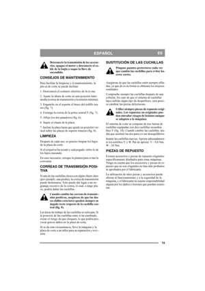 Page 1515
ESPAÑOLES
Desconecte la transmisión de los acceso-
rios, apague el motor y desconecte el ca-
ble de la bujía o saque la llave de 
encendido. 
CONSEJOS DE MANTENIMIENTO
Para facilitar la limpieza y el mantenimiento, la 
pla-ca de corte se puede inclinar: 
1. Desconecte el contacto eléctrico de la to-ma.
2. Ajuste la altura de corte en una posición inter-
media (correa de transmisión a la tensión mínima). 
3. Enganche en el soporte el brazo del rodillo ten-
sor (fig. 7).
4. Extraiga la correa de la...