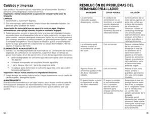 Page 28



Cuidado y limpieza 
Este producto no contiene piezas reparables por el consumidor. Envíelo a 
personal calificado para que realice el servicio.
Importante: Siempre desenchufe su aparato del tomacorriente antes de 
limpiarlo.
LIMPIEZA 
1. Desenchufe su Juiceman® Express.
2.  Con una esponja o paño húmedo, limpie la base del rebanador/rallador, las 
patas de goma y la base del motor. 
 Importante: No sumerja la base en agua ni la rocíe con agua. Límpiela 
solamente con una esponja...