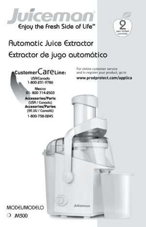 Page 11
CustomerCare Line: 
For online customer service  
and to register your product\f go to 
www.prodprotect.com\fapplica
Automatic Juice Extractor
Extractor de jugo automático
ModEl/ModElo
❍ 
JM300 