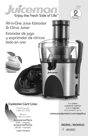 Page 1
1
Enjoy the Fresh Side of LifeTM
MODEL/MODELO
❍ JM480S
CustomerCr Line:
USA/Canada
1-800-231-9786
Mexico 
01-800 714-2503
Accessories/Parts 
(USA / Canada) 
Accesorios/Partes 
(EE.UU / Canadá) 
1-800-738-0245
Enjoy the Fresh Side of LifeTM
CustomerCrLine:
All-in-One Juice Extractor 
& Citrus Juicer
Extractor de jugo 
y exprimidor de cítricos 
todo en uno
For online customer service and to register your product, go to 
www.prodprotect.com/applica 