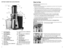 Page 3



GETTING TO KNOW YOUR JUICE EXTRACTOR
†  .  Small food pusher  
    (Part # JM0S-0)
†  .  Large food pusher 
 
    (Part # JM0S-0)
  .  Feed chute 
  .  Feed chute hatch
†  .  Lid (Part # JM0S-0)
†  6.  Stainless steel filter 
 
    (Part # JM0S-0)
†  7.  Juice bowl (Part # JM0S-0)
  8.  Pulp spout
  9.  Pulp opening
† 0.  Pulp container (Part # JM0S-0)
  .  Speed...