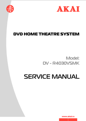 Page 1
SERVICE MANUAL
Model:
DV  R4030VSMK
DVD HOME THEATRE SYSTEM
www.akai.ru
 