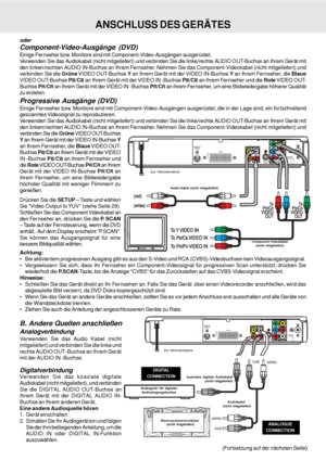 Page 13D - 12
ANSCHLUSS DES GERÄTES
Analogverbindung
Verwenden Sie das Audio Kabel (nicht
mitgeliefert) und verbinden Sie die linke und
rechte AUDIO OUT-Buchse an Ihrem Gerät
mit der AUDIO IN -Buchse.
DigitalverbindungVerwenden Sie das koaxiale digitale
Audiokabel (nicht mitgeliefert), und verbinden
Sie die DIGITAL AUDIO OUT-Buchse an
Ihrem Gerät mit der DIGITAL AUDIO IN-
Buchse an Ihrem
 anderen Gerät.
Eine andere Audioquelle hören
1. Gerät einschalten.
2. Schalten Sie Ihr Audiogerät ein und folgen
Sie der ihm...