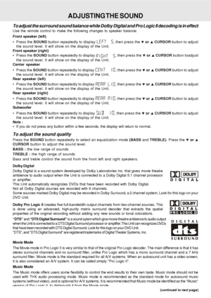 Page 18E - 17
ADJUSTING THE  SOUND
(continued to next page) (continued to next page)(continued to next page) (continued to next page)
(continued to next page)
To adjust the surround sound balance while Dolby Digital and Pro Logic II decoding is in effect
Use the remote control to make the following changes to speaker balance:
Front speaker (left)
 Press the SOUND button repeatedly to display 
, then press the  or  CURSOR button to adjust
the sound level. It will show on the display of the Unit.
Front speaker...