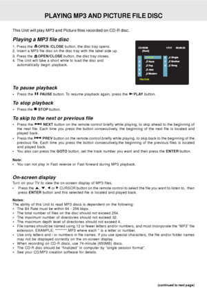 Page 28E - 27
This Unit will play MP3 and Picture files recorded on CD-R disc.
Playing a MP3 file disc
1. Press the OPEN /CLOSE button, the disc tray opens.
2.
 Insert a MP3 file disc on the disc tray with the label side up.
3.
 Press the OPEN/CLOSE button, the disc tray closes.
4.
 The Unit will take a short while to load the disc and
automatically begin playback.
To pause playback
•Press the  PAUSE button. To resume playback again, press the PLAY button.
To stop playback
Press the  STOP button.
To skip to...